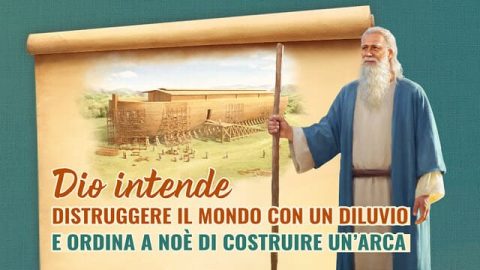 Dio intende distruggere il mondo con un diluvio, ordina a Noè di costruire un’arca