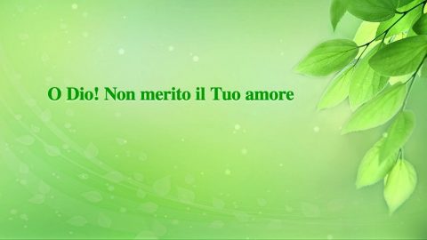 O Dio! Non merito il Tuo amore