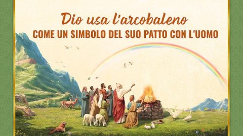 Dio fa dell’arcobaleno un simbolo del Suo patto con l’uomo