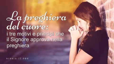 La preghiera del cuore i tre motivi e principi che il Signore approva nella preghiera