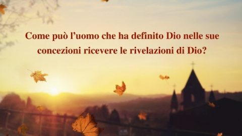 Come può l’uomo che ha definito Dio nelle sue concezioni ricevere le rivelazioni di Dio