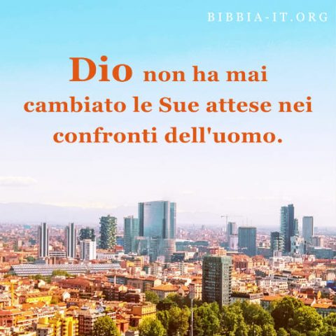 Dio non ha mai cambiato le Sue attese nei confronti dell'uomo