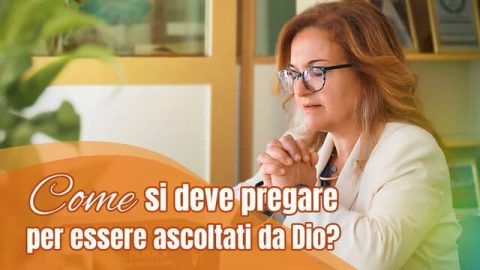 Come si deve pregare per essere ascoltati da Dio?