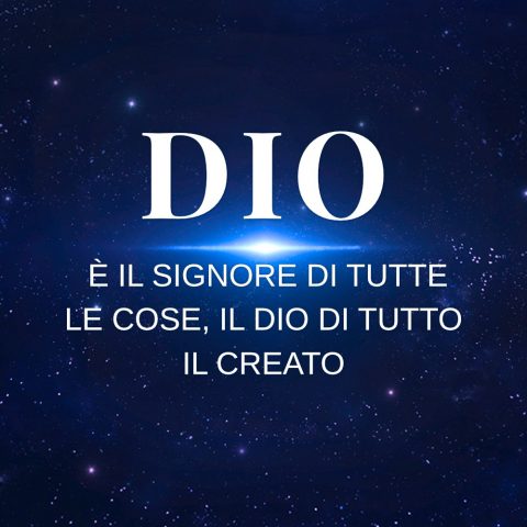 Dio è il Signore di tutte le cose, il Dio di tutto il creato