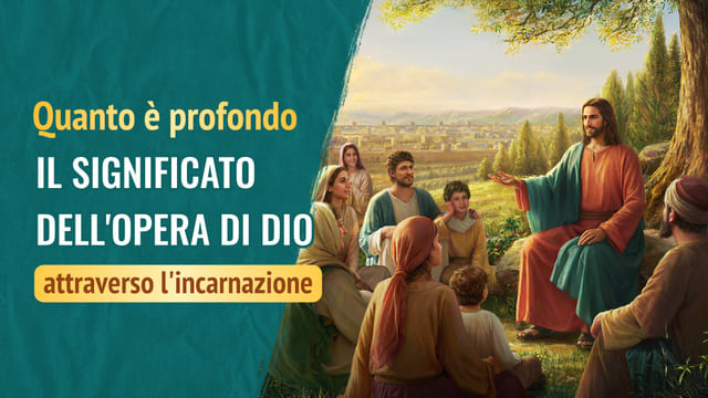 Quanto è profondo il significato dell'opera di Dio attraverso l'incarnazione