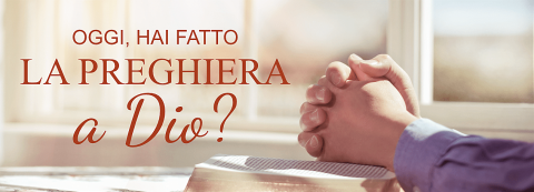 Oggi, hai fatto la preghiera a Dio