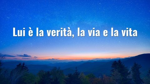 Lui è la verità, la via e la vita