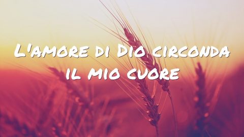L'amore di Dio circonda il mio cuore