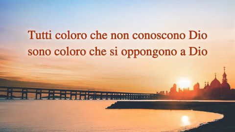 Tutti coloro che non conoscono Dio sono coloro che si oppongono a Dio