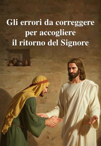 Gli errori da correggere per accogliere il ritorno del Signore