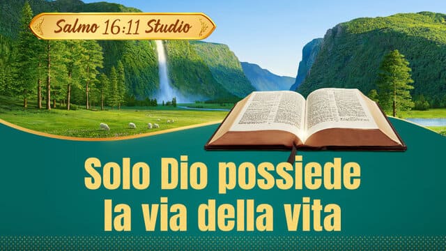 Salmo 16:11 Studio: Solo Dio possiede la via della vita